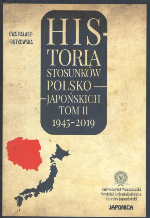 Historia stosunków polsko-japońskich. Tom 2. 1945-2019 Historia stosunków polsko-japońskich. Tom 2. 1945-2019