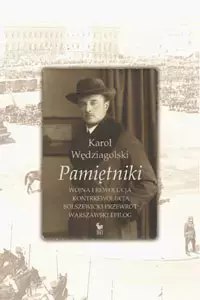 Pamiętniki. Wojna i rewolucja. Kontrrewolucja. Bolszewicki przewrót. Warszawski epilog Pamiętniki. Wojna i rewolucja. Kontrrewolucja. Bolszewicki przewrót. Warszawski epilog