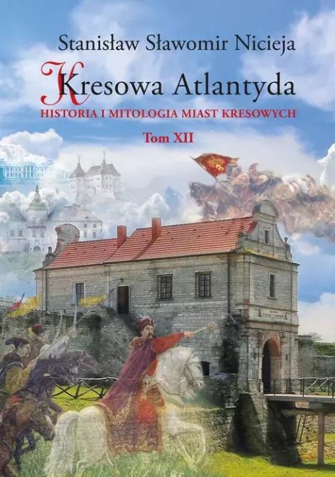 Kresowa Atlantyda. Tom XII Kresowa Atlantyda. Tom XII