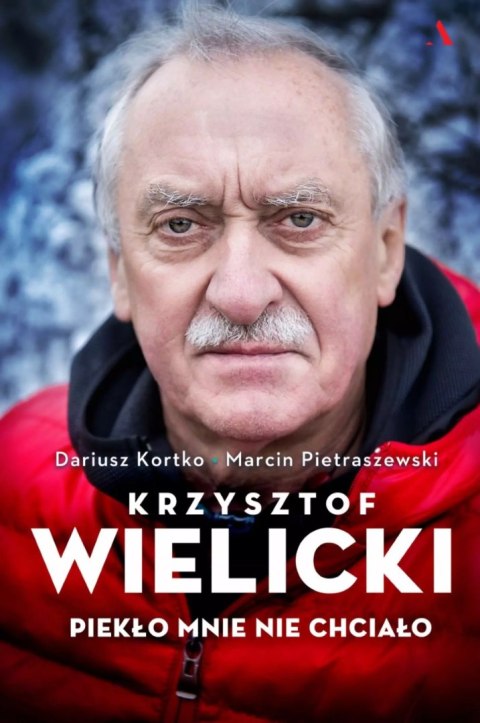 Krzysztof Wielicki. Piekło mnie nie chciało Krzysztof Wielicki. Piekło mnie nie chciało
