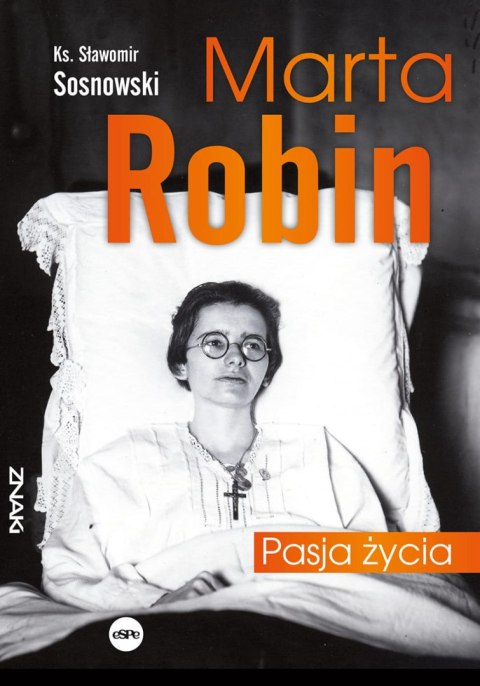 Marta Robin. Pasja życia Marta Robin. Pasja życia