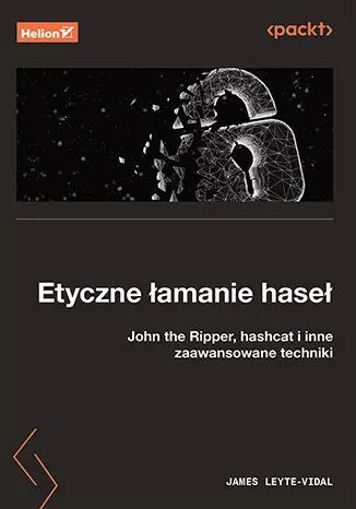 Etyczne łamanie haseł. John the Ripper, hashcat i inne zaawansowane techniki Etyczne łamanie haseł. John the Ripper, hashcat i inne zaawansowane techniki