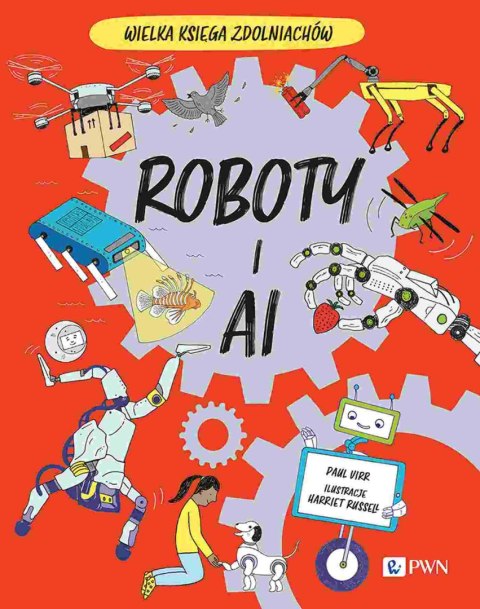 Roboty i AI. Wielka Księga Zdolniachów Roboty i AI. Wielka Księga Zdolniachów