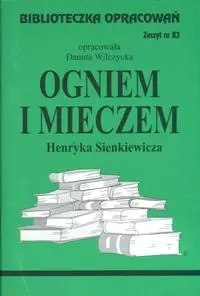 Biblioteczka Opracowań. "Ogniem i mieczem" Henryka Sienkiewicza Biblioteczka Opracowań. "Ogniem i mieczem" Henryka Sienkiewicza