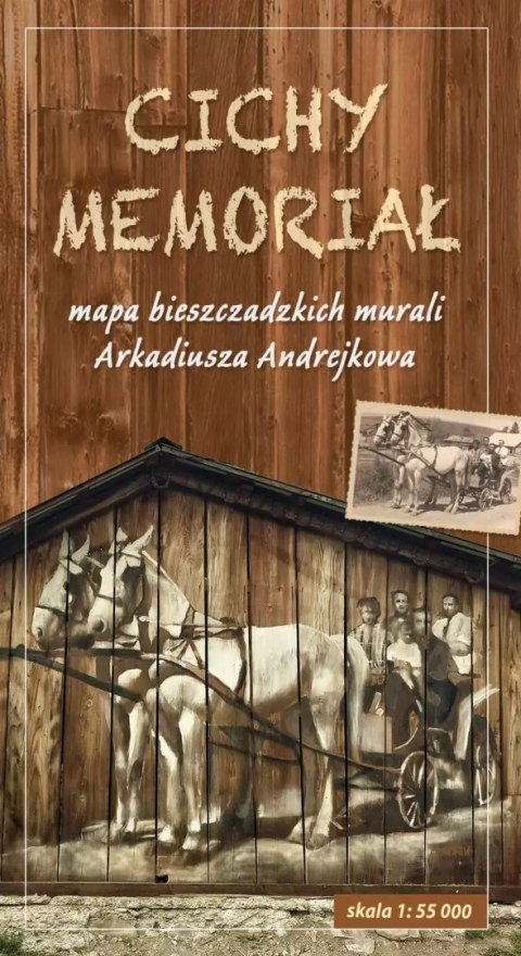 Cichy Memoriał. Mapa bieszczadzkich murali Arkadiusza Andrejkowa, 1:55 000 Cichy Memoriał. Mapa bieszczadzkich murali Arkadiusza Andrejkowa, 1:55 000