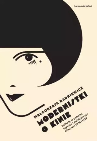 Modernistki o kinie. Kobiety w polskiej krytyce i publicystyce filmowej 1918-1939