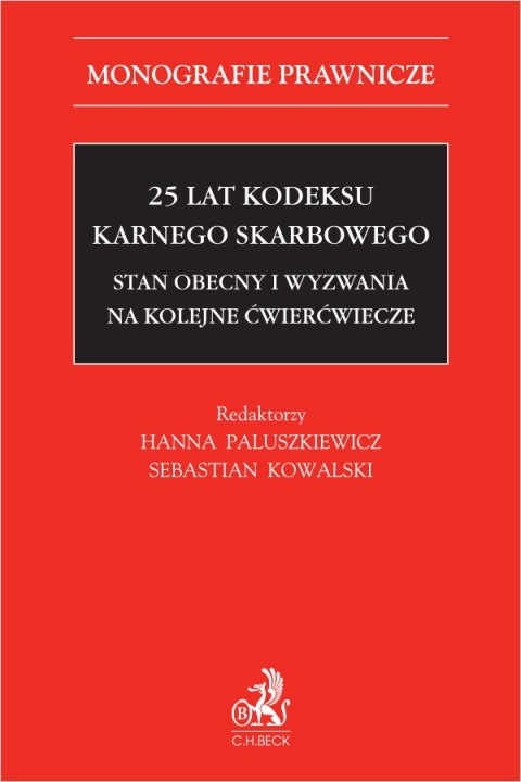 25 lat Kodeksu karnego skarbowego. Stan obecny i wyzwania na kolejne ćwierćwiecze 25 lat Kodeksu karnego skarbowego. Stan obecny i wyzwania na kolejne ćwierćwiecze