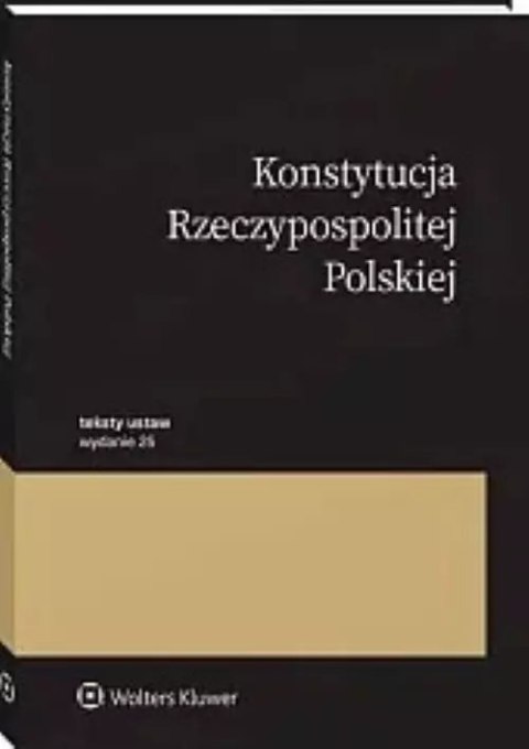 Konstytucja Rzeczypospolitej Polskiej. Przepisy, wydanie 25 Konstytucja Rzeczypospolitej Polskiej. Przepisy, wydanie 25