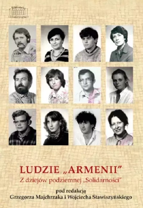 Ludzie "Armenii". Z dziejów podziemnej "Solidarności" Ludzie "Armenii". Z dziejów podziemnej "Solidarności"