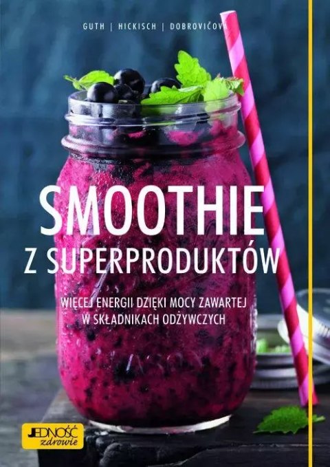 Smoothie z superproduktów. Więcej energii dzięki mocy zawartej w składnikach odżywczych Smoothie z superproduktów. Więcej energii dzięki mocy zawartej w składnikach odżywczych