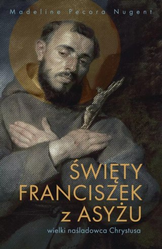 Święty Franciszek z Asyżu - wielki naśladowca Chrystusa