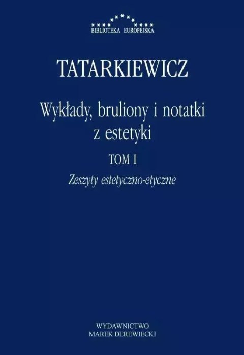 Wykłady, bruliony i notatki z estetyki. Tom 1. Zeszyty estetyczno-etyczne Wykłady, bruliony i notatki z estetyki. Tom 1. Zeszyty estetyczno-etyczne