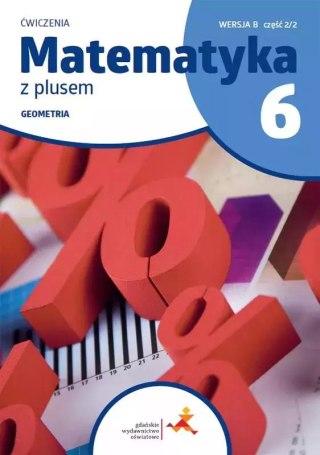 Matematyka z plusem. Geometria. Ćwiczenia do szkoły podstawowej. Klasa 6. Wersja B, część 2/2
