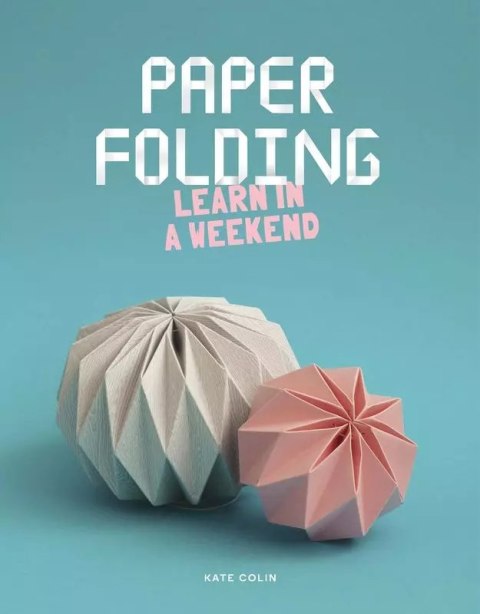 Paper folding. Learn in a Weekend wer. angielska Paper folding. Learn in a Weekend wer. angielska