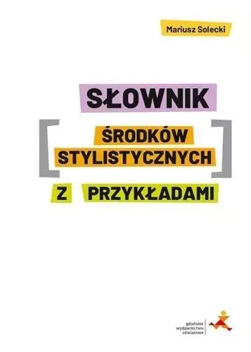 Słownik środków stylistycznych z przykładami Słownik środków stylistycznych z przykładami