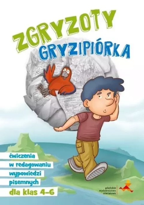 Zgryzoty Gryzipiórka. Ćwiczenia w redagowaniu wypowiedzi pisemnych dla klas 4-6 Zgryzoty Gryzipiórka. Ćwiczenia w redagowaniu wypowiedzi pisemnych dla klas 4-6