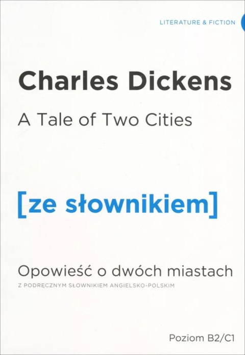 A Tale of Two Cites. Opowieść o dwóch miastach z podręcznym słownikiem angielsko-polskim A Tale of Two Cites. Opowieść o dwóch miastach z podręcznym słownikiem angielsko-polskim