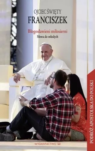 Błogosławieni miłosierni. Słowa do młodych