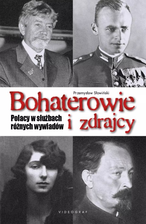 Bohaterowie i zdrajcy. Polacy w służbach różnych wywiadów Bohaterowie i zdrajcy. Polacy w służbach różnych wywiadów
