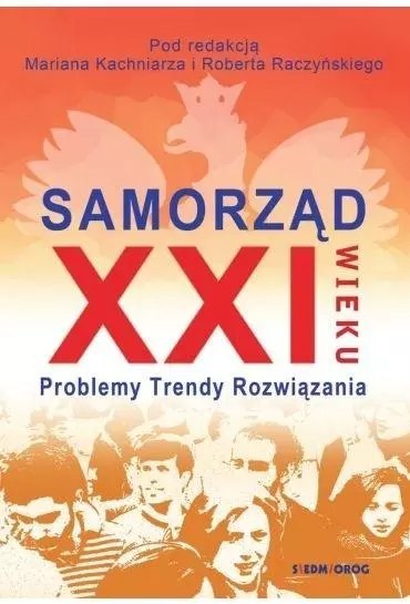 Samorząd XXI wieku. Problemy, trendy, rozwiązania Samorząd XXI wieku. Problemy, trendy, rozwiązania