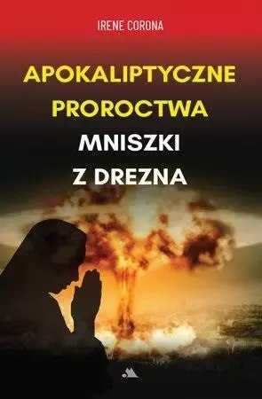 Apokaliptyczne proroctwa Mniszki z Drezna Apokaliptyczne proroctwa Mniszki z Drezna