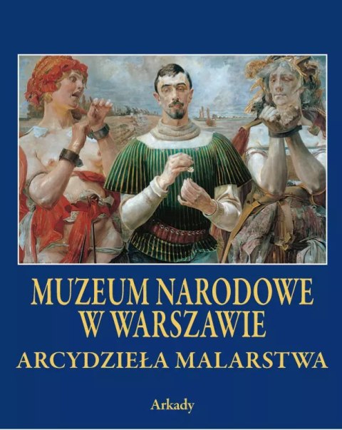 Arcydzieła Malarstwa Muzeum Narodowe w Warszawie Arcydzieła Malarstwa Muzeum Narodowe w Warszawie
