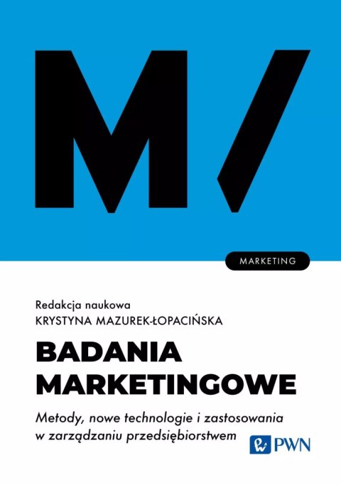 Badania marketingowe. Metody, nowe technologie i zastosowania w zarządzaniu przedsiębiorstwem. Badania marketingowe. Metody, nowe technologie i zastosowania w zarządzaniu przedsiębiorstwem.
