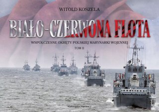 Biało-czerwona flota. Współczesne okręty Polskiej Marynarki Wojennej. Tom II