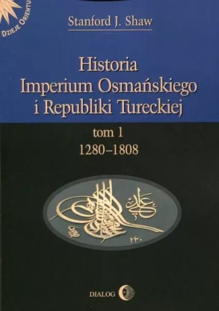 Historia Imperium Osmańskiego i Republiki Tureckiej. Tom 1. 1280-2808