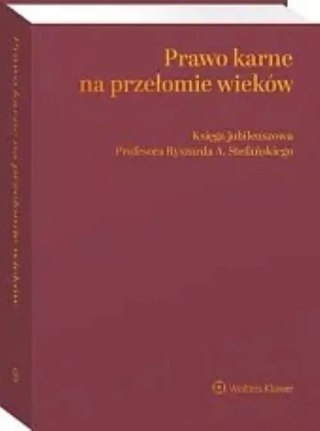 Prawo karne na przełomie wieków Księga jubileuszowa Profesora Ryszarda A. Stefańskiego
