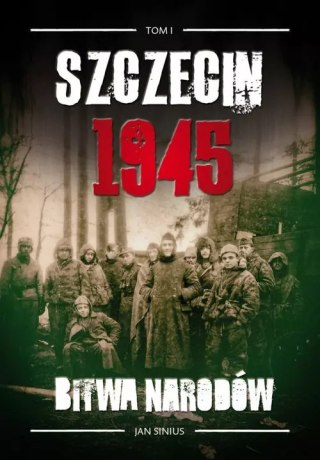Szczecin 1945 Tom I Bitwa narodów