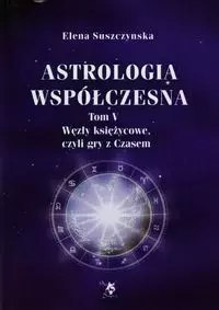 Astrologia współczesna. Tom V. Węzły księżycowe