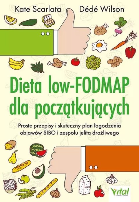 Dieta low-FODMAP dla początkujących. Proste przepisy i skuteczny plan łagodzenia objawów SIBO i zespołu jelita drażliwego Dieta low-FODMAP dla początkujących. Proste przepisy i skuteczny plan łagodzenia objawów SIBO i zespołu jelita drażliwego
