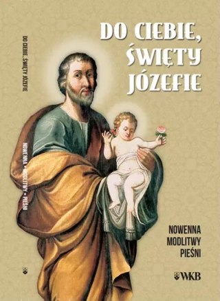 Do ciebie, święty Józefie. Nowenna