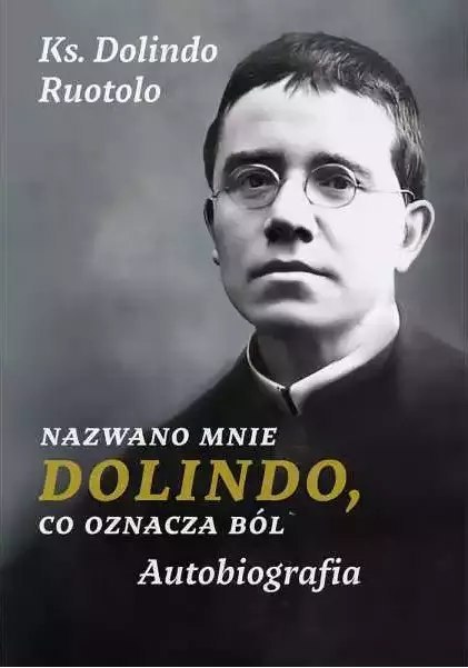 Nazwano mnie Dolindo, co oznacza ból. Autobiografia Nazwano mnie Dolindo, co oznacza ból. Autobiografia