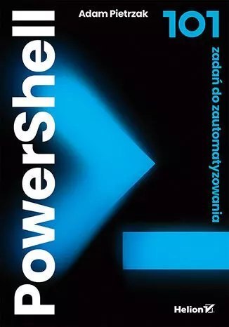PowerShell. 101 zadań do zautomatyzowania PowerShell. 101 zadań do zautomatyzowania