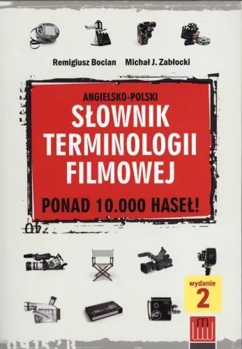 Angielsko-polski słownik terminologii filmowej. Ponad 10000 haseł! Angielsko-polski słownik terminologii filmowej. Ponad 10000 haseł!