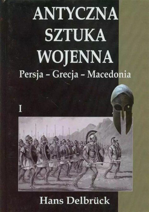 Antyczna sztuka wojenna. Tom 1. Persja - Grecja.. Antyczna sztuka wojenna. Tom 1. Persja - Grecja..