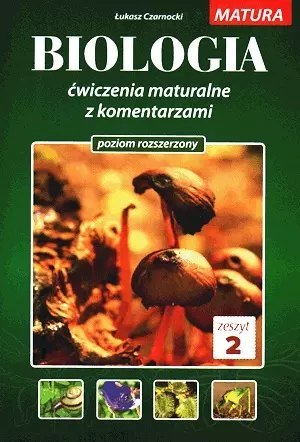 Biologia. Ćwiczenia maturalne z komentarzem. Poziom rozszerzony. Zeszyt 2