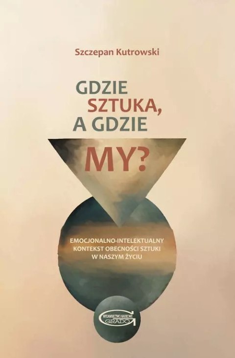 Gdzie sztuka, a gdzie my? Emocjonalno-intelektualny kontekst obecności sztuki w naszym życiu. Gdzie sztuka, a gdzie my? Emocjonalno-intelektualny kontekst obecności sztuki w naszym życiu.