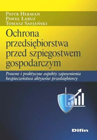 Ochrona przedsiębiorstwa przed szpiegostwem gospodarczym. Prawne i praktyczne aspekty zapewnienia bezpieczeństwa aktywów przedsi