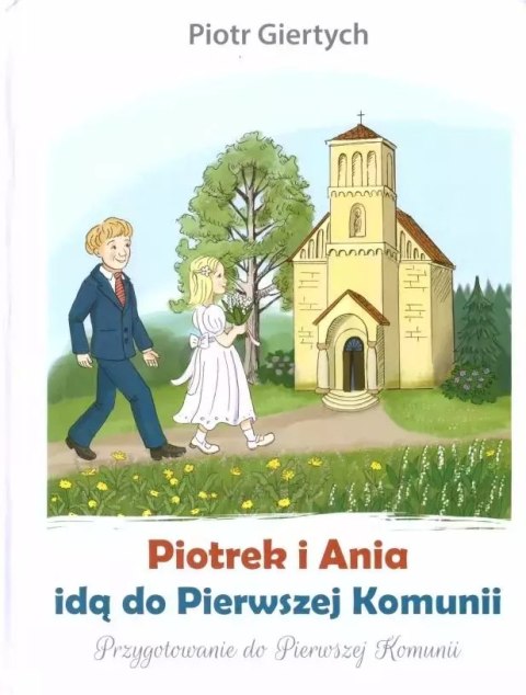 Piotrek i Ania idą do Pierwszej Komunii Piotrek i Ania idą do Pierwszej Komunii