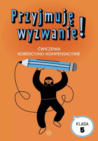 Przyjmuję wyzwanie! Klasa 5. Ćwiczenia korekcyjno-kompensacyjne
