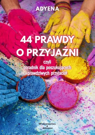 44 prawdy o przyjaźni czyli poradnik dla poszukujących prawdziwych przyjaciół