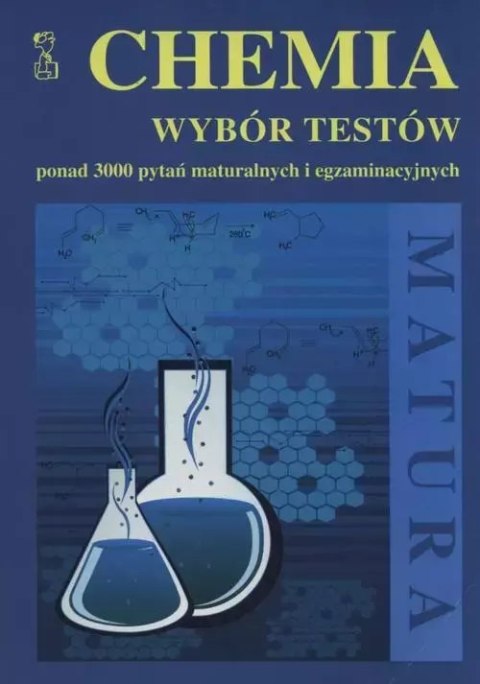 Chemia. Wybór testów ponad 3000 pytań maturalnych Chemia. Wybór testów ponad 3000 pytań maturalnych