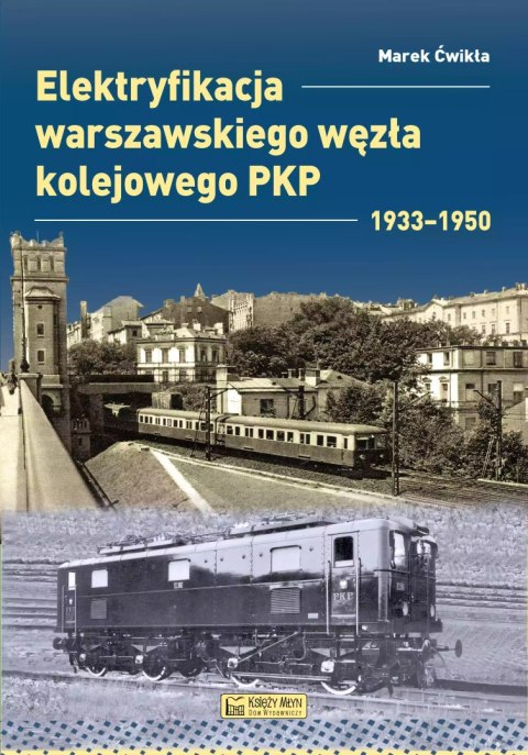 Elektryfikacja Warszawskiego Węzła Kolejowego 1933-1950 Elektryfikacja Warszawskiego Węzła Kolejowego 1933-1950