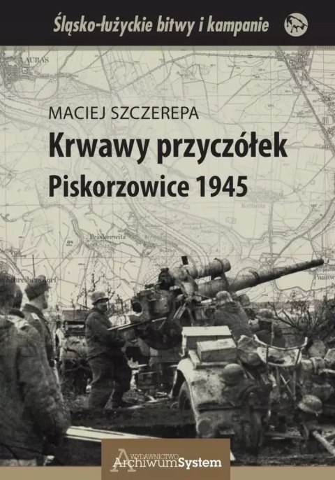 Krwawy przyczółek Piskorzowice 1945 Krwawy przyczółek Piskorzowice 1945