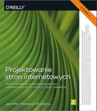 Projektowanie stron internetowych. Przewodnik dla początkujących webmasterów po HTML5, CSS3 i grafice, wydanie 5