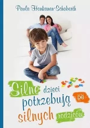 Silne dzieci potrzebują silnych rodziców Silne dzieci potrzebują silnych rodziców