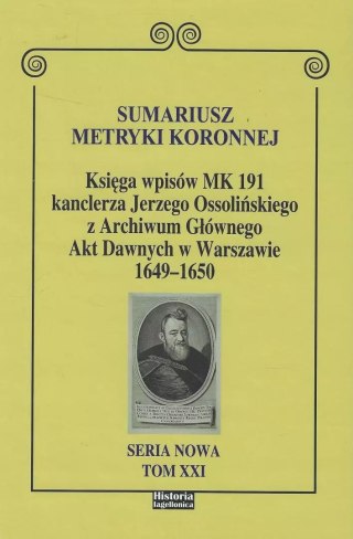 Sumariusz metryki koronnej. Księga wpisów MK 191 kanclerza Jerzego Ossolińskiego z Archiwum Głównego Akt Dawnych 1649 - 1650